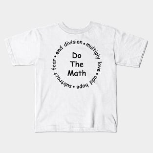 Multiply Love Add Hope Subtract Fear End Division - do the math Kids T-Shirt